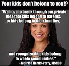 My kids belong themselves and  to me; not to you, or your community, or company.