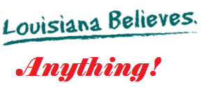 Introducing: Louisiana Believes Anything